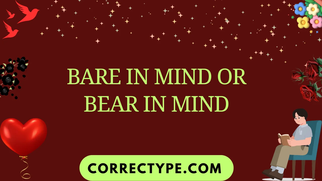 bare in mind or bear in mind