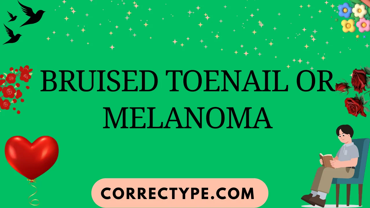 bruised toenail or melanoma