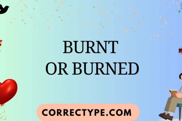 burnt or burned