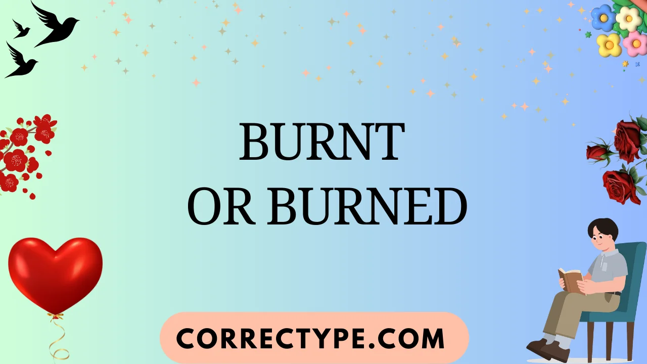 burnt or burned