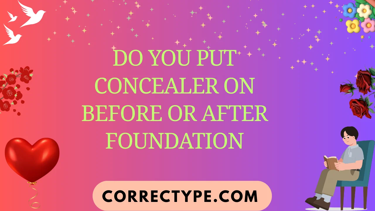 do you put concealer on before or after foundation