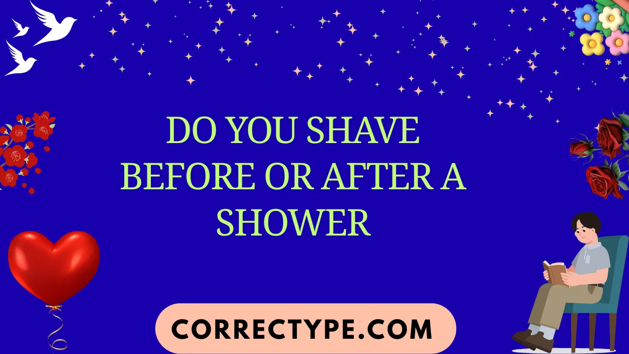 do you shave before or after a shower