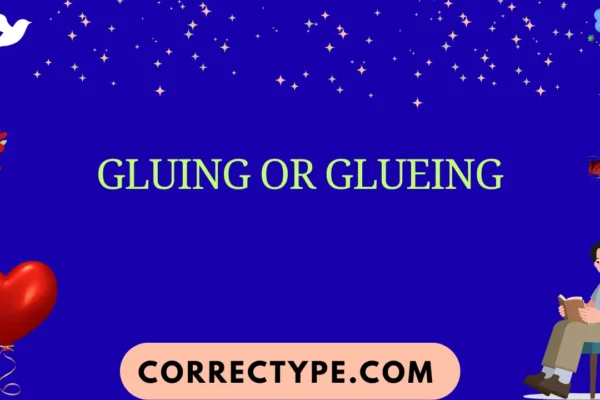 gluing or glueing