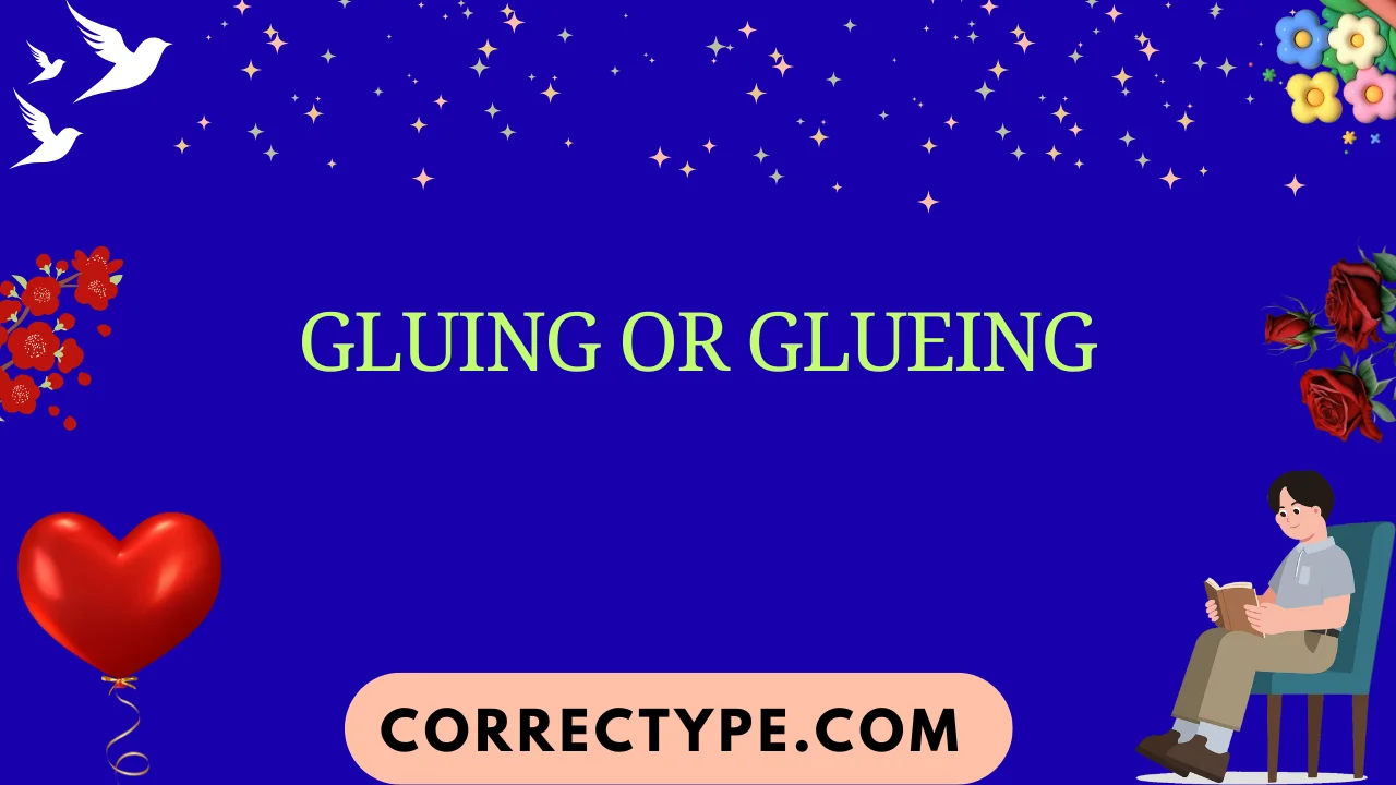 gluing or glueing