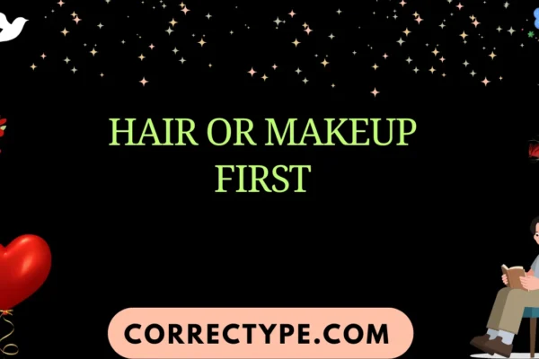hair or makeup first