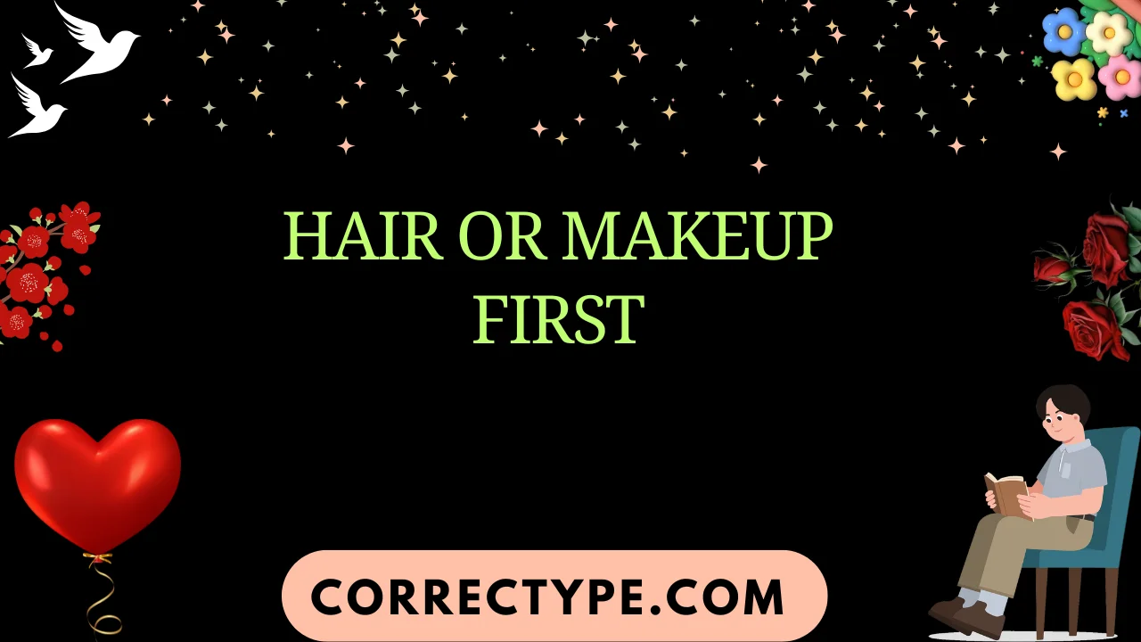hair or makeup first