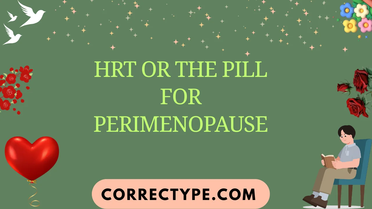 hrt or the pill for perimenopause
