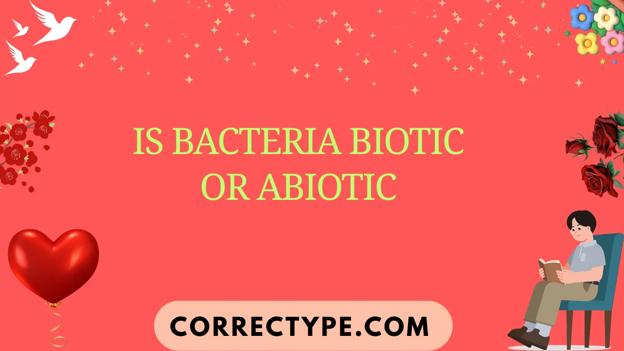 is bacteria biotic or abiotic