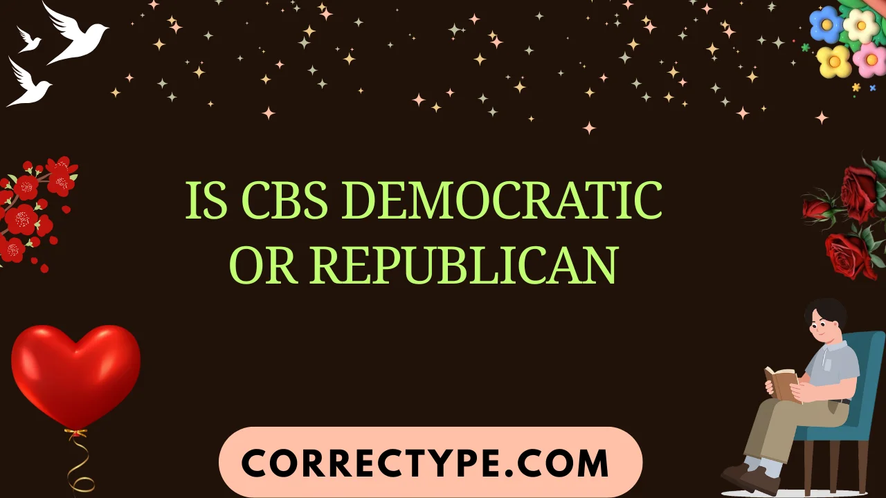 is cbs democratic or republican