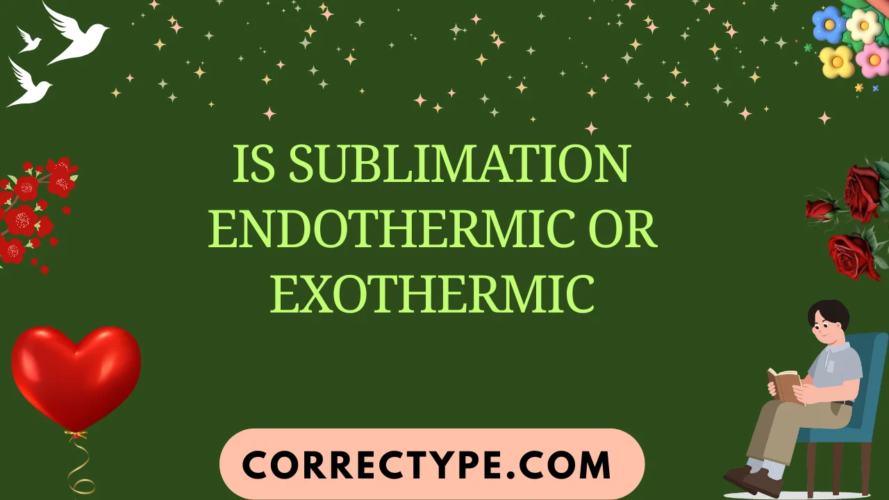 is sublimation endothermic or exothermic
