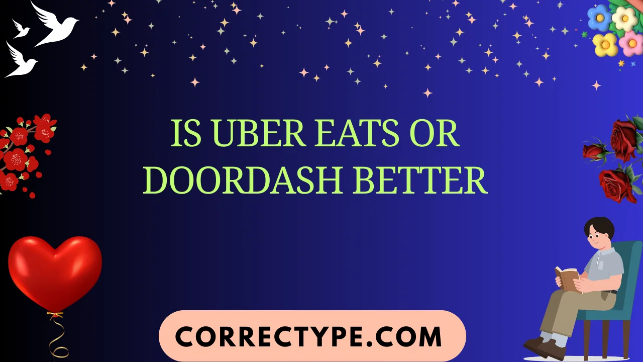 is uber eats or doordash better