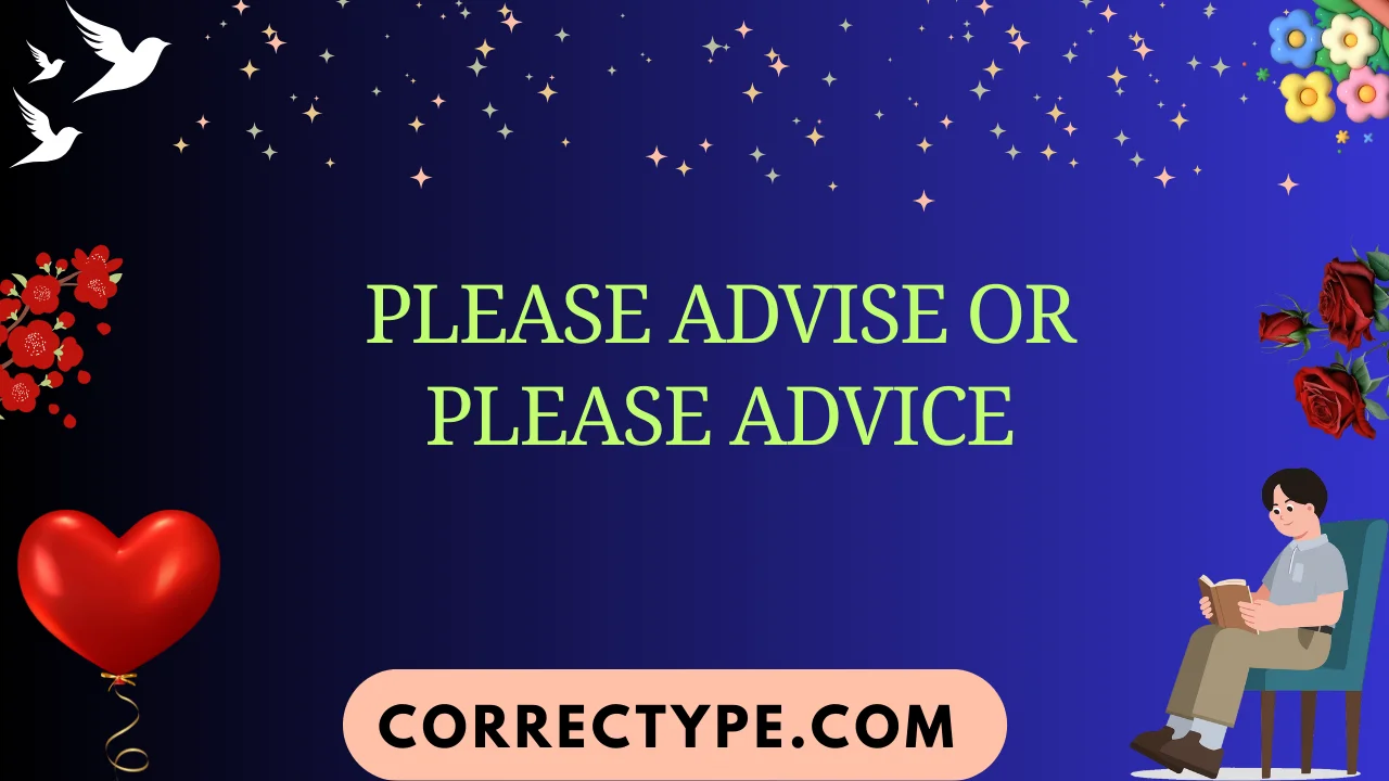 please advise or please advice
