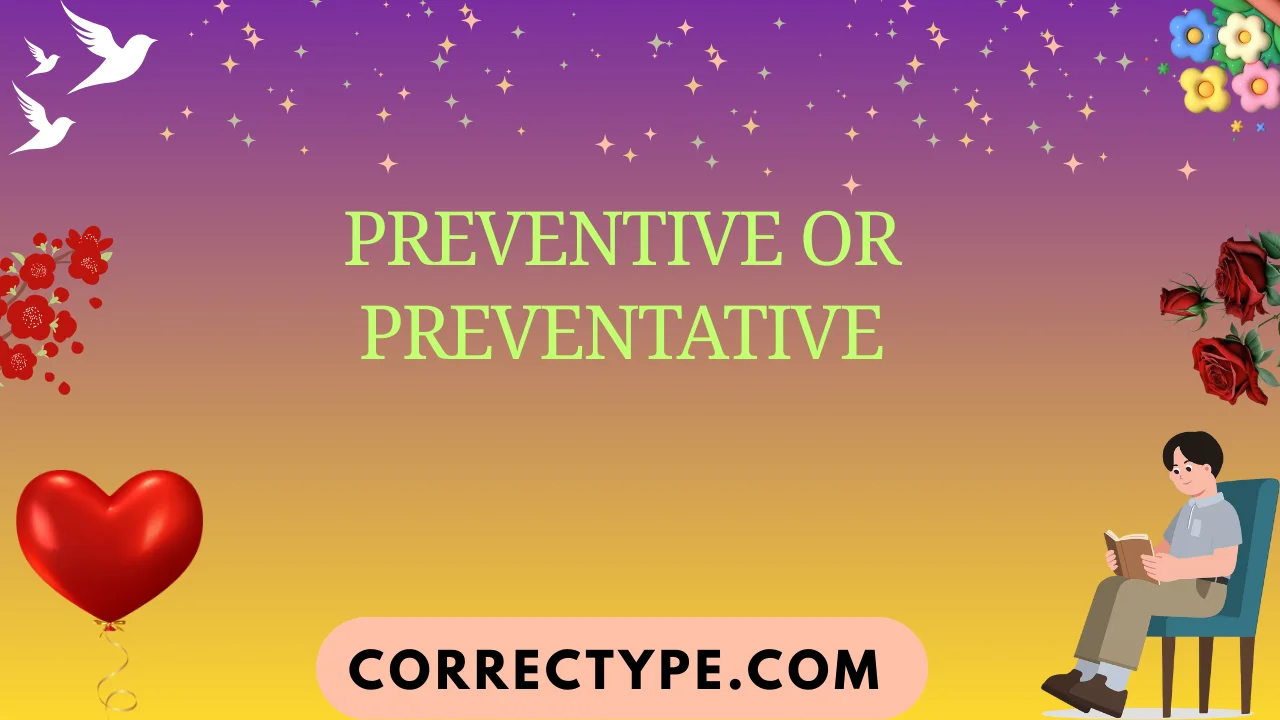 preventive or preventative