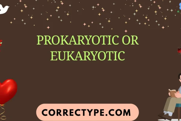 prokaryotic or eukaryotic