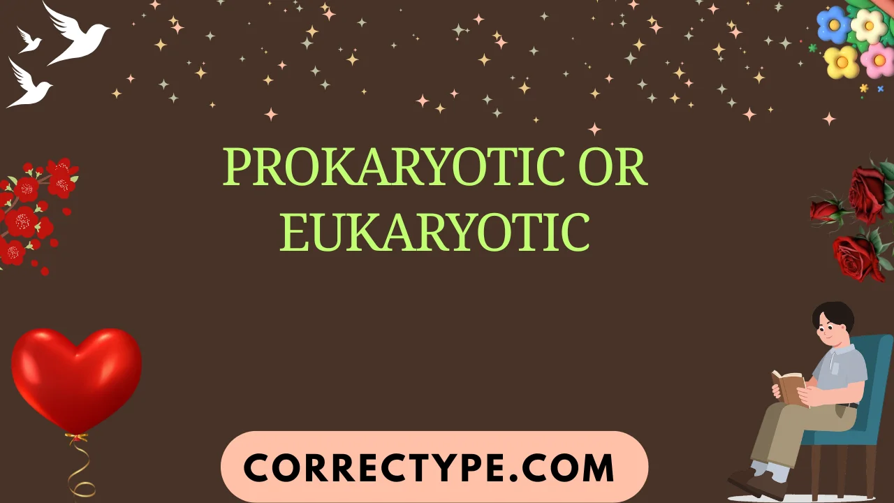 prokaryotic or eukaryotic