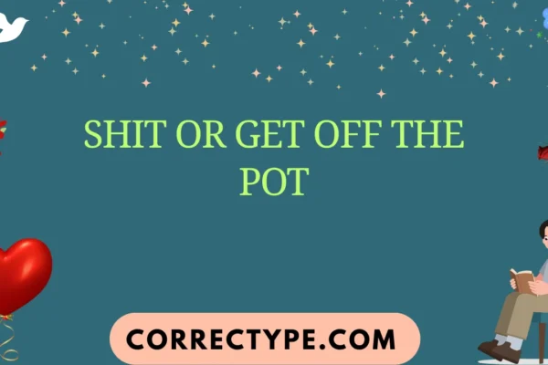 shit or get off the pot