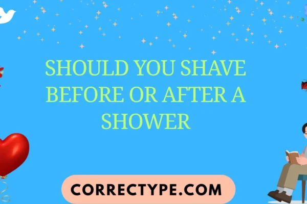 should you shave before or after a shower
