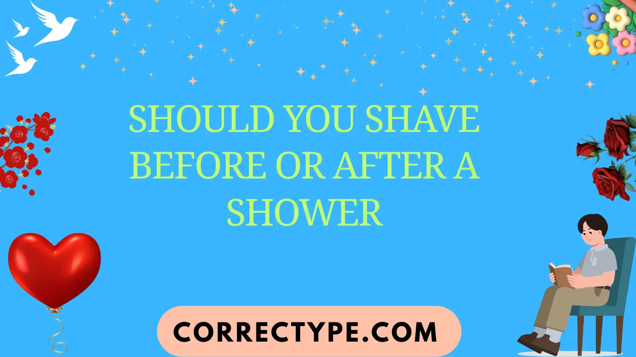 should you shave before or after a shower