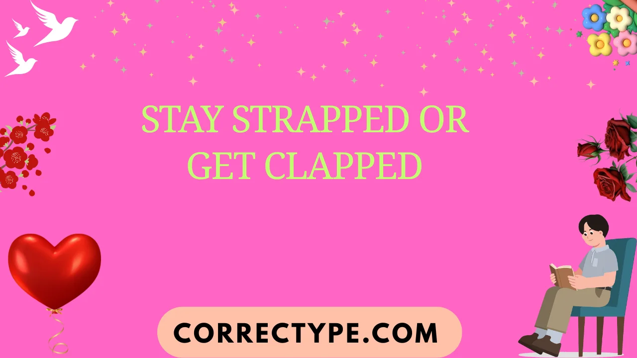 stay strapped or get clapped