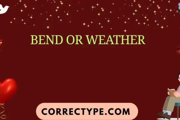 bend or weather