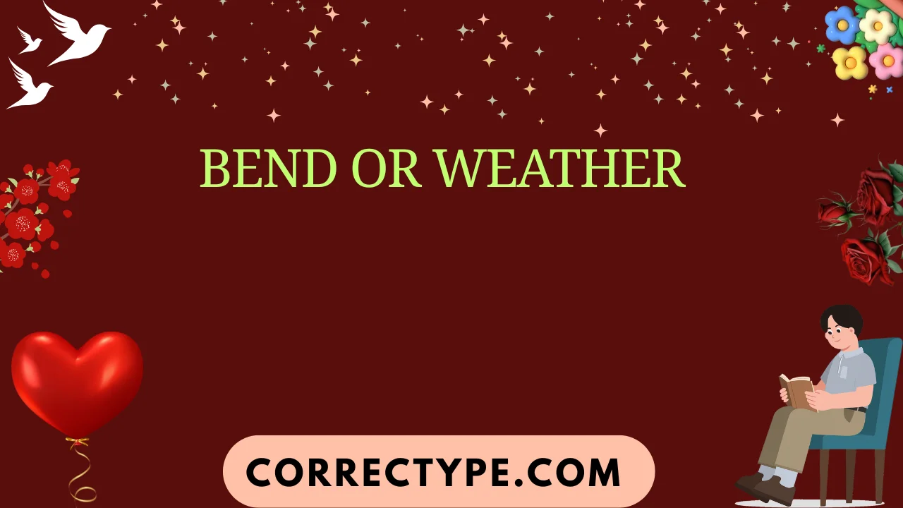 bend or weather