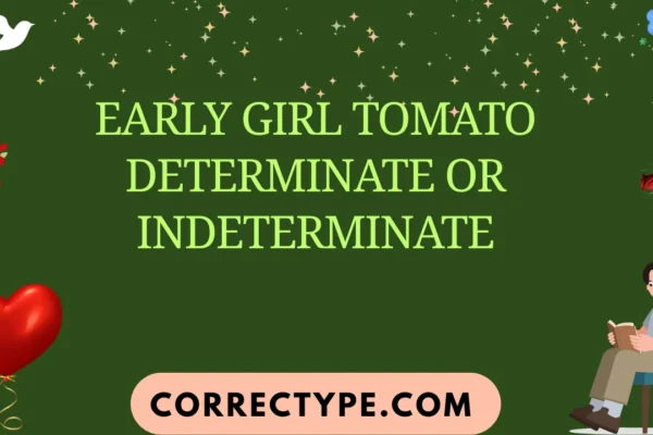 early girl tomato determinate or indeterminate