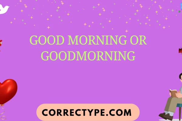good morning or goodmorning