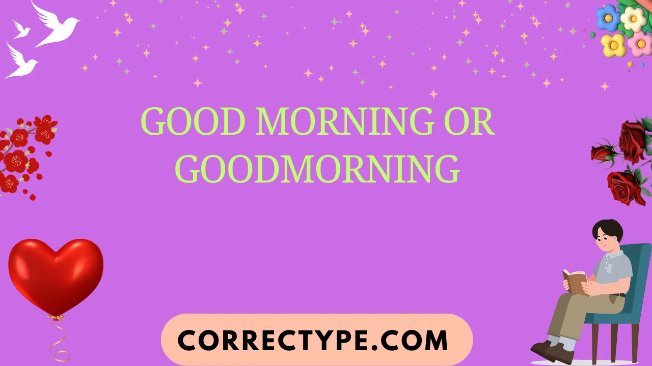 good morning or goodmorning