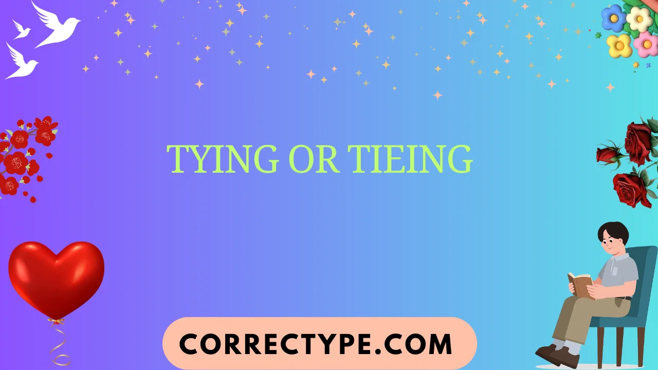 tying or tieing