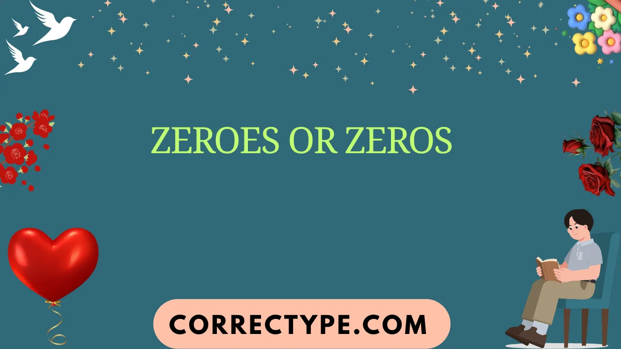 zeroes or zeros